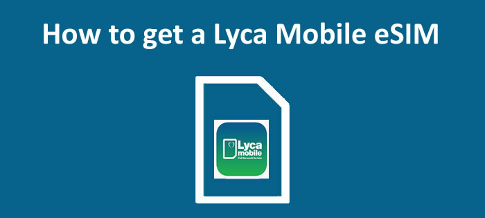 How to get a Lyca Mobile eSIM and activate it